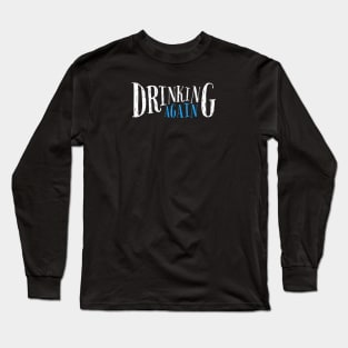 DRINKING HUMOR / DRINKING AGAIN Long Sleeve T-Shirt